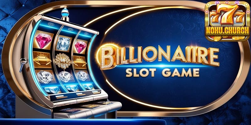 Game nổ hũ Tỷ Phú phát tài phát lộc chơi ngay cho nóng