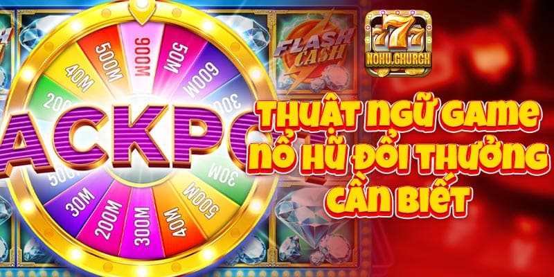 Thuật ngữ game nổ hũ đổi thưởng cần biết
