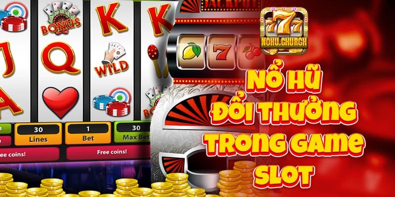 Nổ hũ đổi thưởng trong game slot mở ra thế giới mới